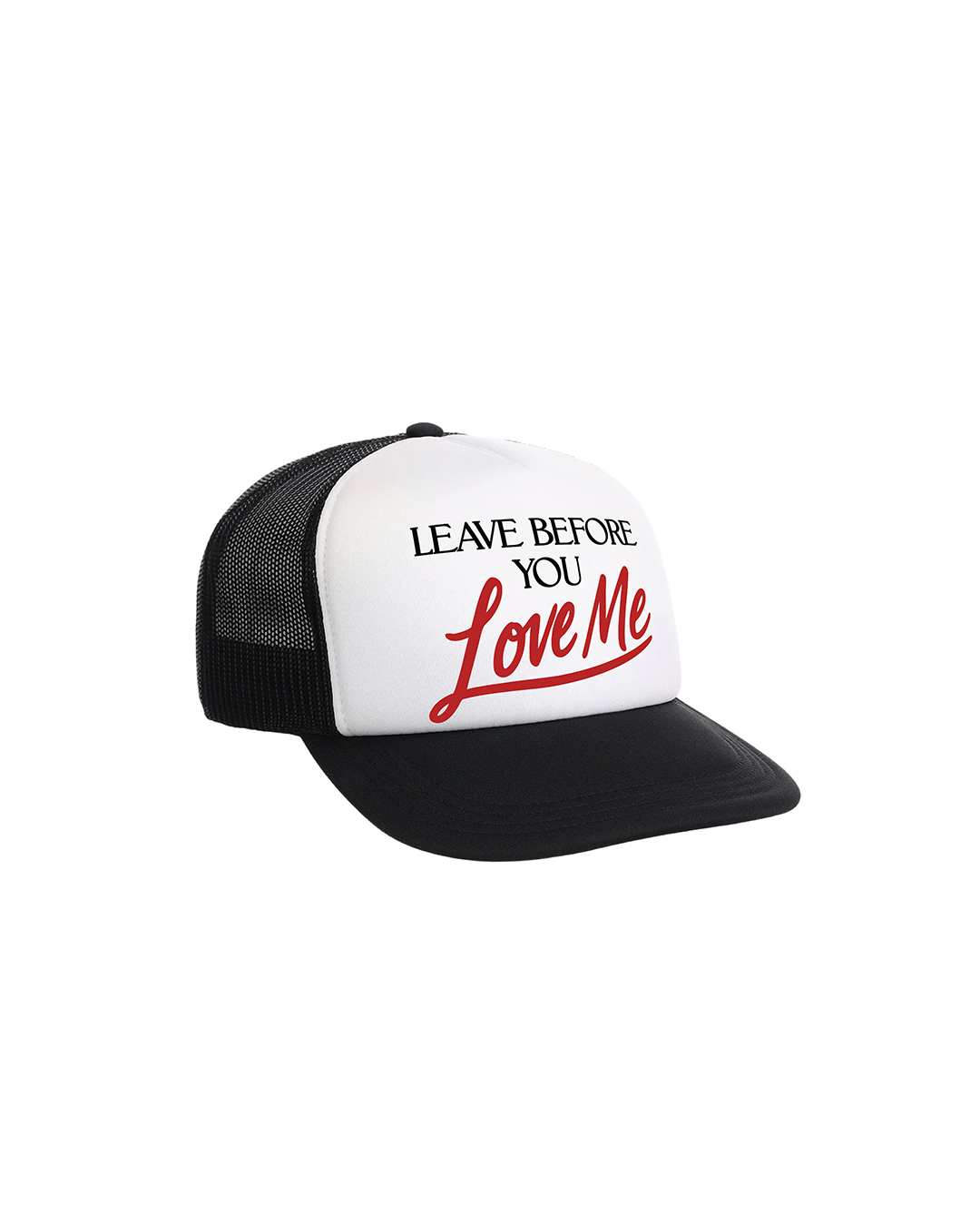Leave Before You Love Me Trucker Hat
